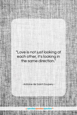 Antoine de Saint-Exupery quote: “Love is not just looking at each…”- at QuotesQuotesQuotes.com