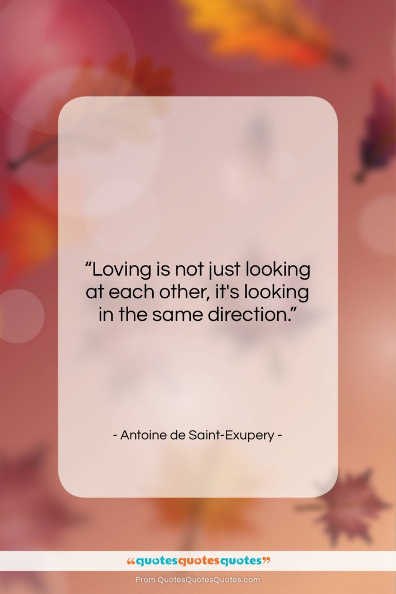 Antoine de Saint-Exupery quote: “Loving is not just looking at each…”- at QuotesQuotesQuotes.com