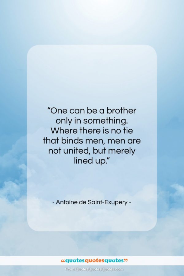 Antoine de Saint-Exupery quote: “One can be a brother only in…”- at QuotesQuotesQuotes.com