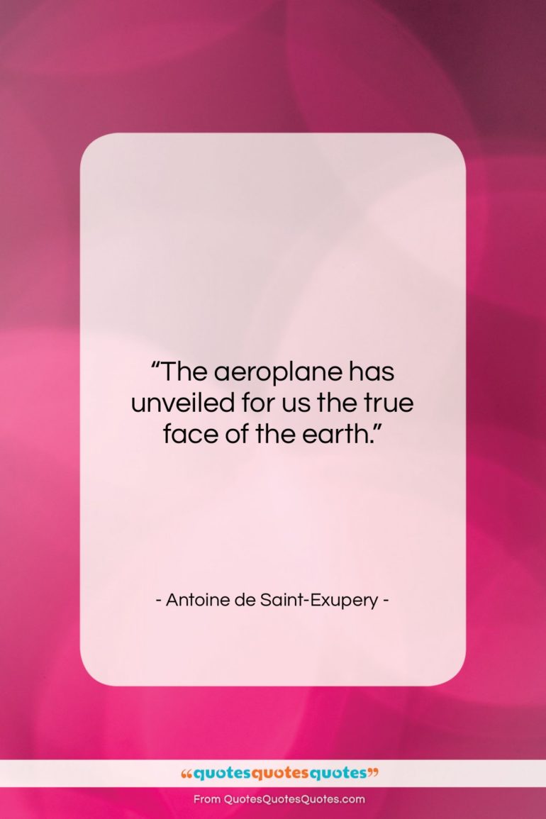 Antoine de Saint-Exupery quote: “The aeroplane has unveiled for us the…”- at QuotesQuotesQuotes.com