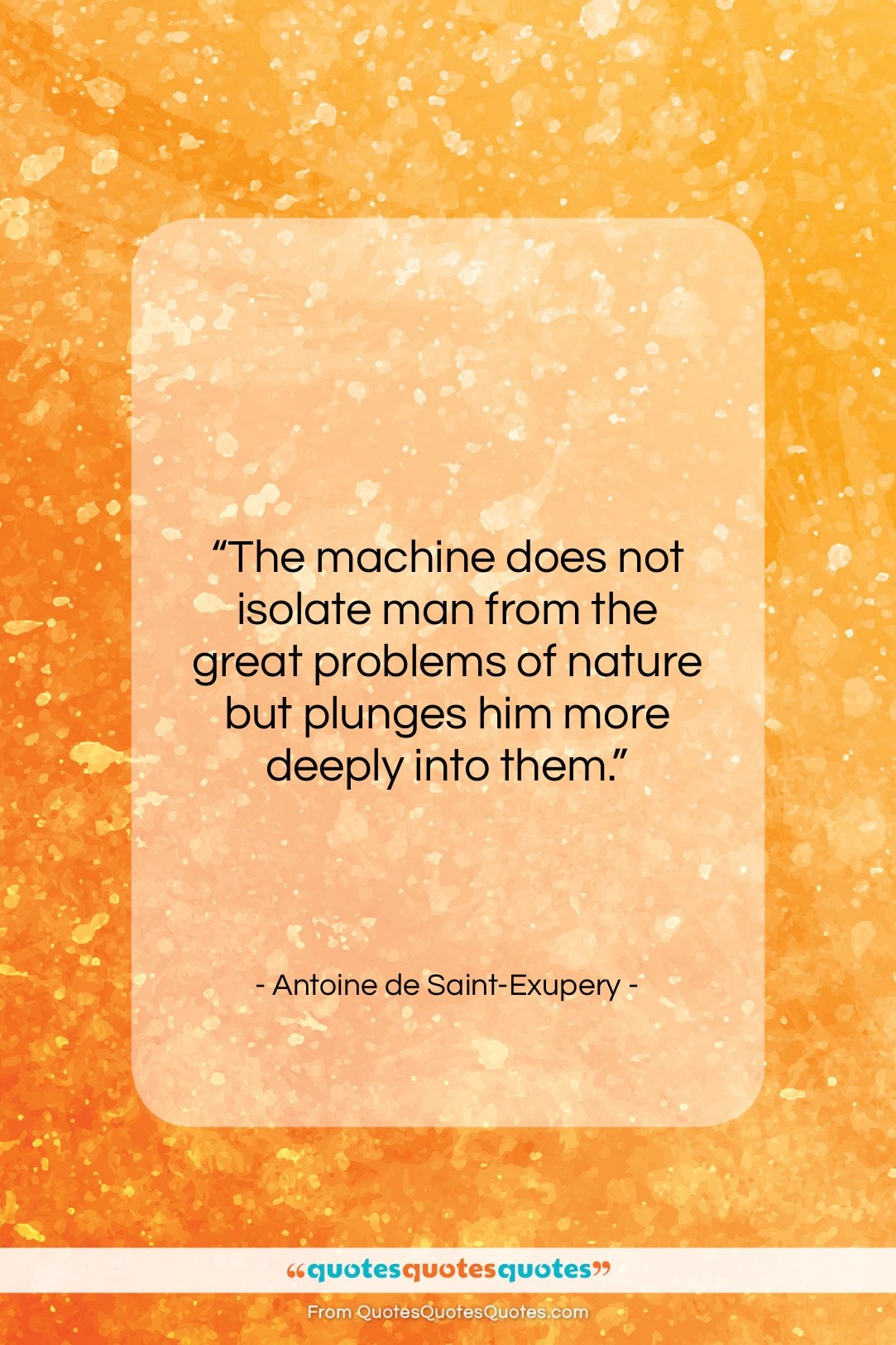 Antoine de Saint-Exupery quote: “The machine does not isolate man from…”- at QuotesQuotesQuotes.com