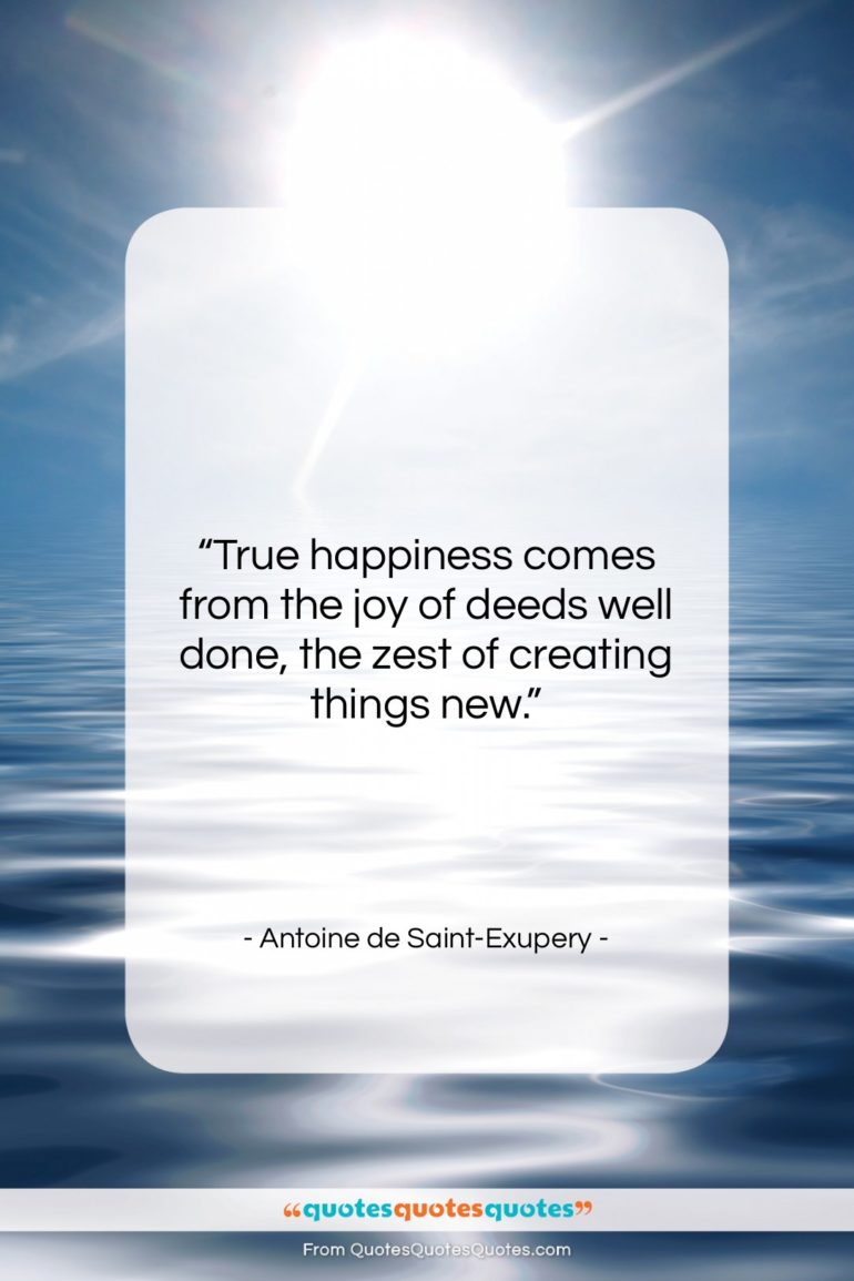 Antoine de Saint-Exupery quote: “True happiness comes from the joy of…”- at QuotesQuotesQuotes.com
