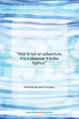 Antoine de Saint-Exupery quote: “War is not an adventure. It is…”- at QuotesQuotesQuotes.com