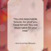 Antoine de Saint-Exupery quote: “You are responsible, forever, for what you…”- at QuotesQuotesQuotes.com