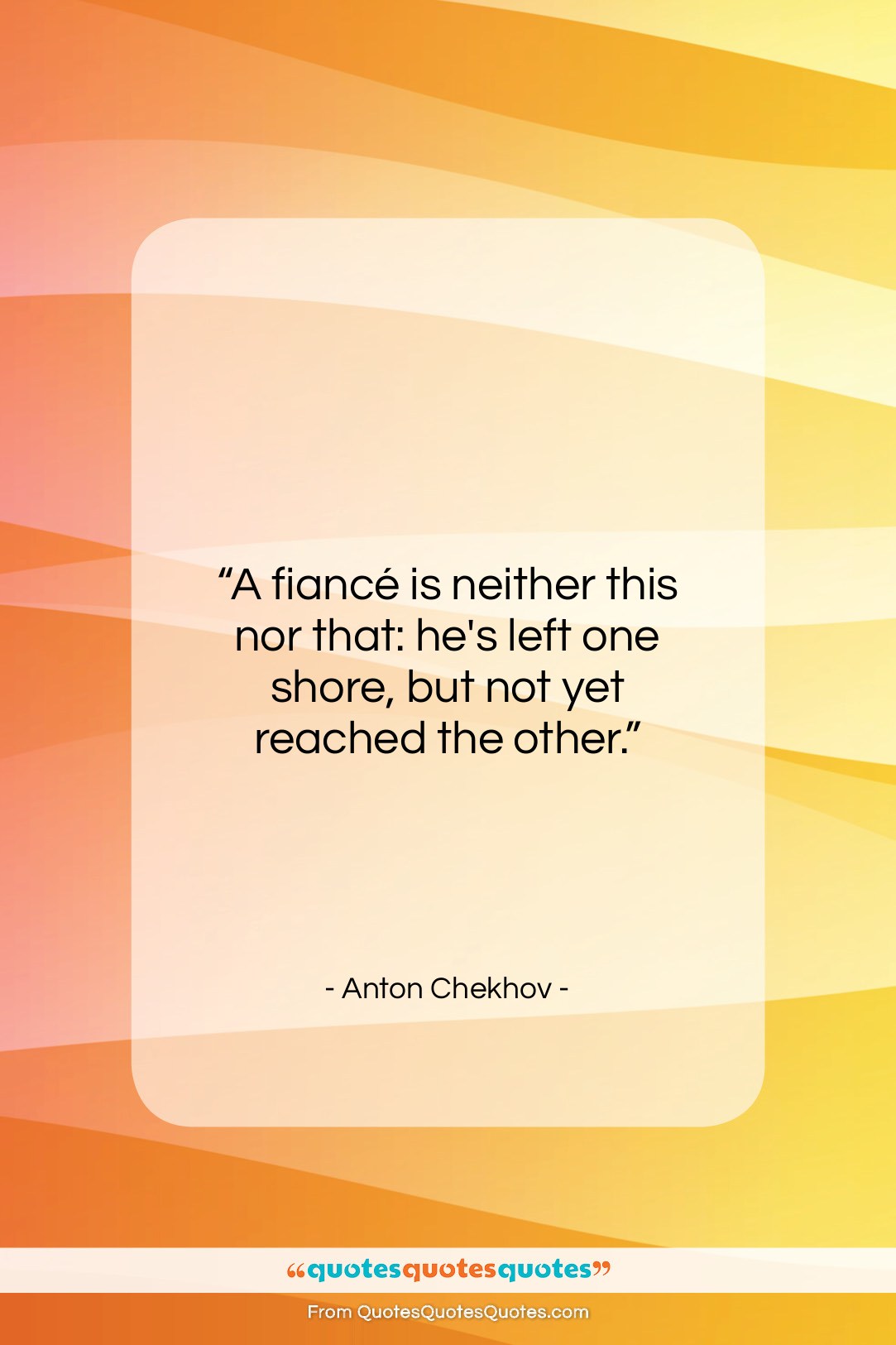 Anton Chekhov quote: “A fiancé is neither this nor that:…”- at QuotesQuotesQuotes.com