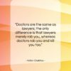 Anton Chekhov quote: “Doctors are the same as lawyers; the…”- at QuotesQuotesQuotes.com