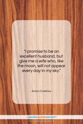 Anton Chekhov quote: “I promise to be an excellent husband,…”- at QuotesQuotesQuotes.com