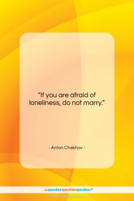 Anton Chekhov quote: “If you are afraid of loneliness, do…”- at QuotesQuotesQuotes.com