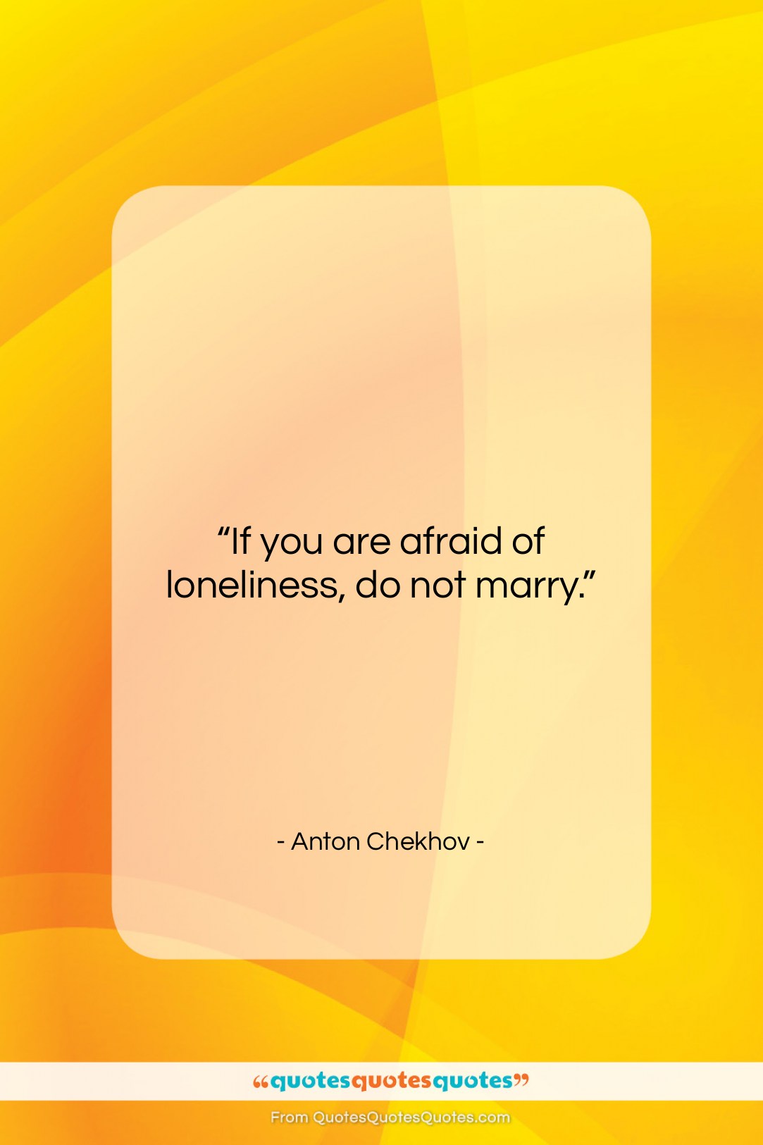 Anton Chekhov quote: “If you are afraid of loneliness, do…”- at QuotesQuotesQuotes.com