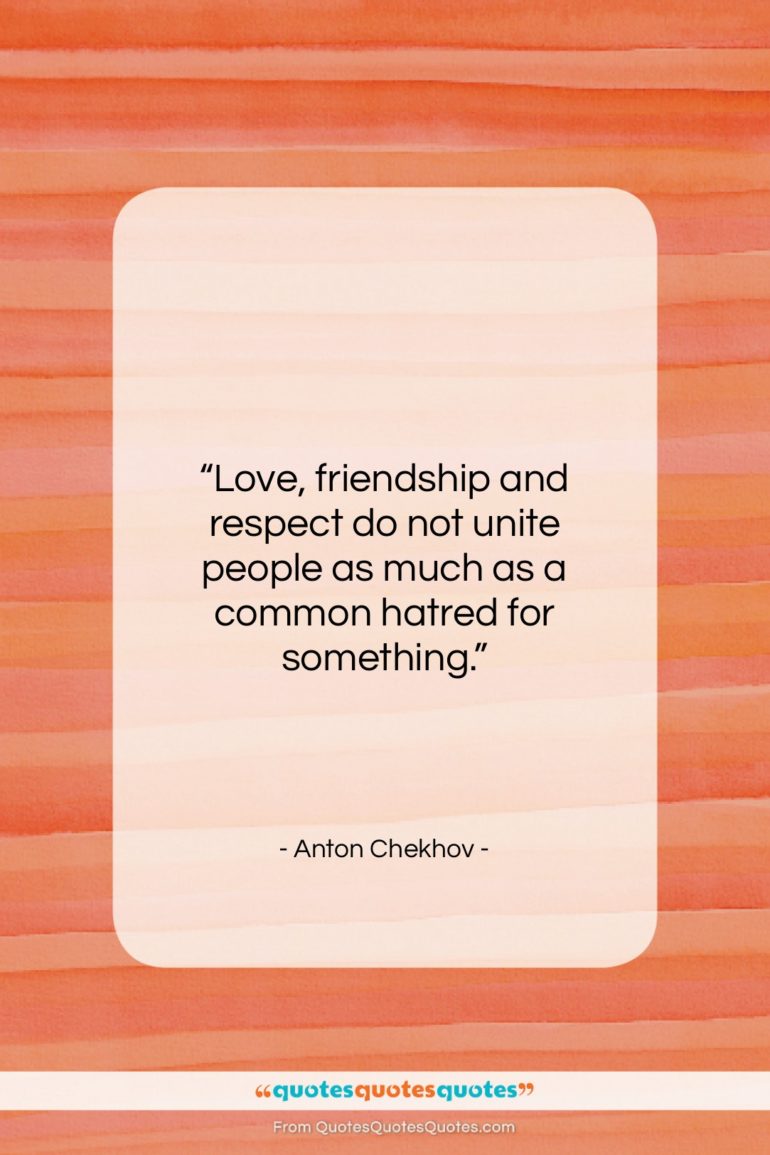 Anton Chekhov quote: “Love, friendship and respect do not unite…”- at QuotesQuotesQuotes.com