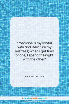 Anton Chekhov quote: “Medicine is my lawful wife and literature…”- at QuotesQuotesQuotes.com