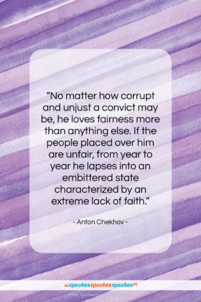 Anton Chekhov quote: “No matter how corrupt and unjust a…”- at QuotesQuotesQuotes.com