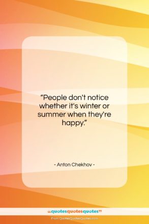 Anton Chekhov quote: “People don’t notice whether it’s winter or…”- at QuotesQuotesQuotes.com