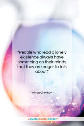 Anton Chekhov quote: “People who lead a lonely existence always…”- at QuotesQuotesQuotes.com