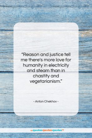 Anton Chekhov quote: “Reason and justice tell me there’s more…”- at QuotesQuotesQuotes.com