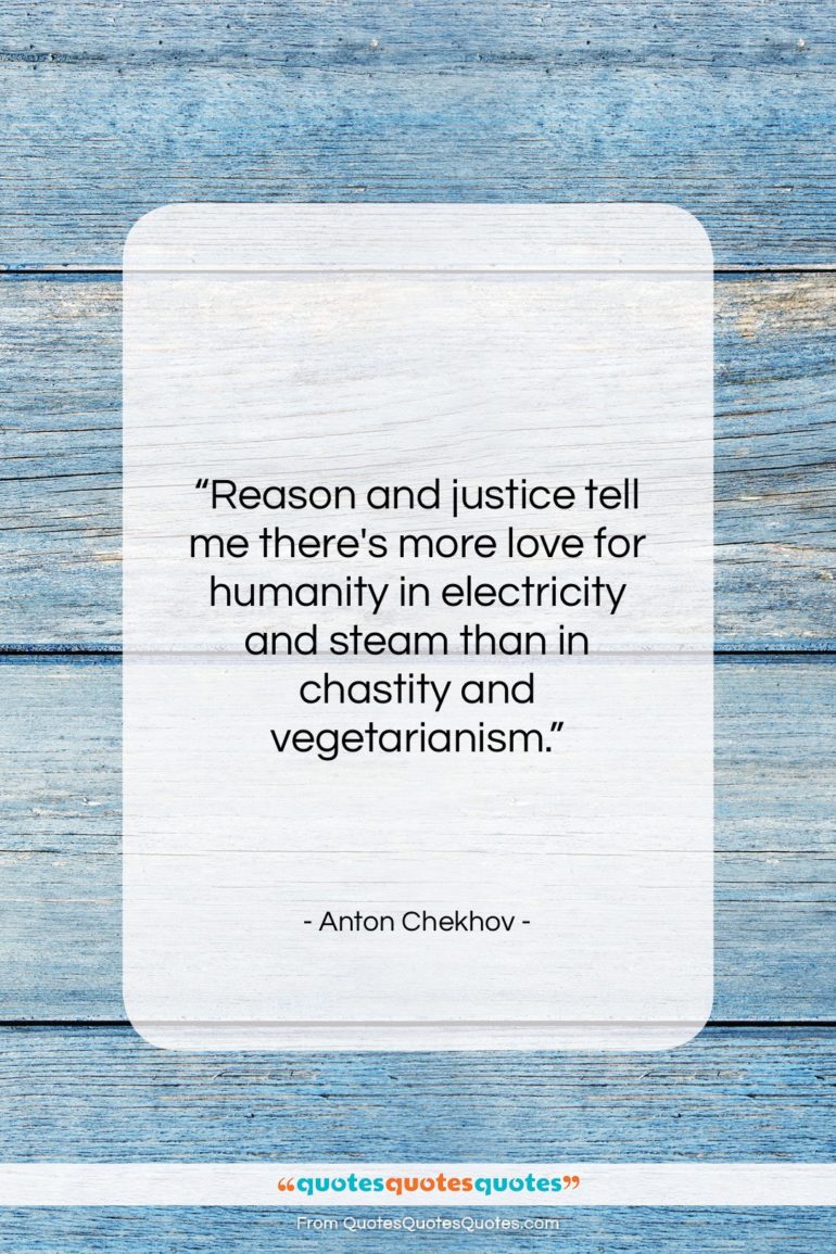 Anton Chekhov quote: “Reason and justice tell me there’s more…”- at QuotesQuotesQuotes.com