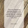 Anton Chekhov quote: “The only difference between doctors and lawyers…”- at QuotesQuotesQuotes.com