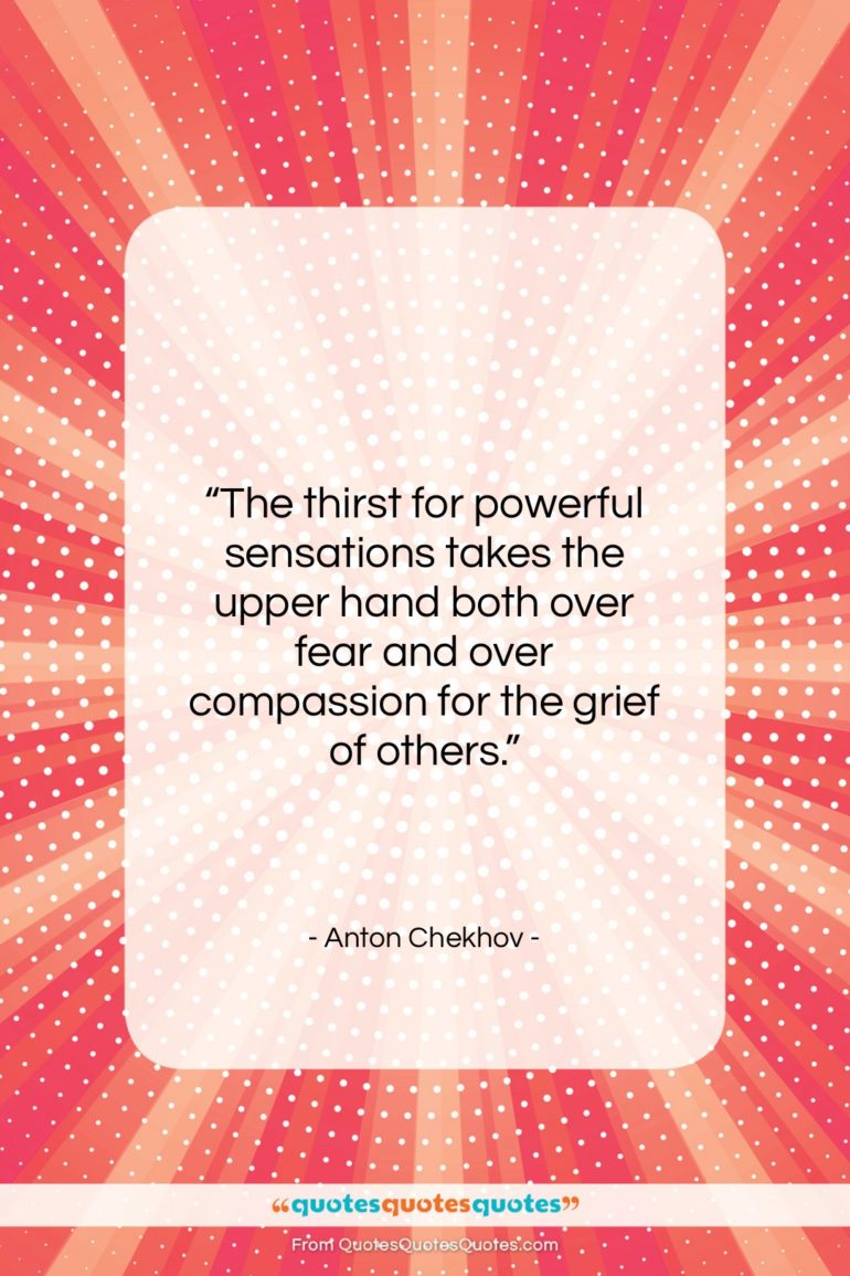 Anton Chekhov quote: “The thirst for powerful sensations takes the…”- at QuotesQuotesQuotes.com