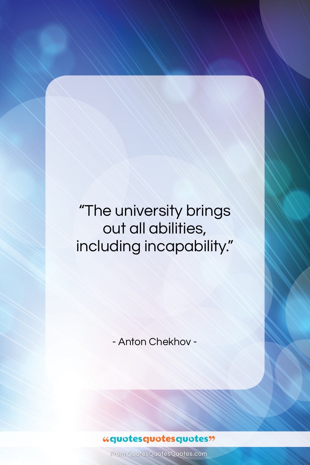 Anton Chekhov quote: “The university brings out all abilities, including…”- at QuotesQuotesQuotes.com