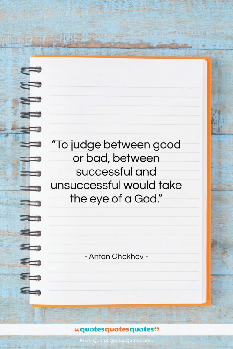 Anton Chekhov quote: “To judge between good or bad, between…”- at QuotesQuotesQuotes.com