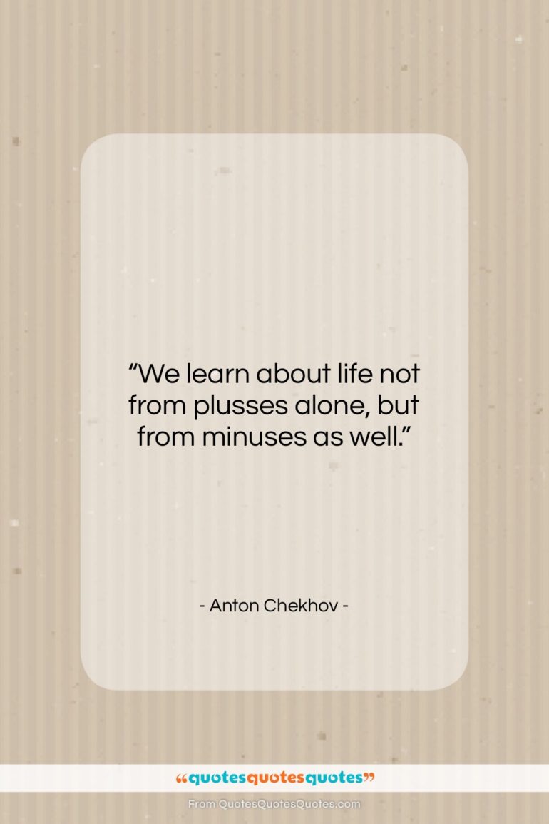 Anton Chekhov quote: “We learn about life not from plusses…”- at QuotesQuotesQuotes.com