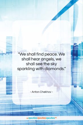Anton Chekhov quote: “We shall find peace. We shall hear…”- at QuotesQuotesQuotes.com