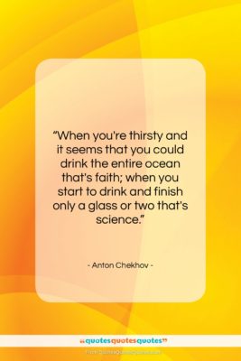 Anton Chekhov quote: “When you’re thirsty and it seems that…”- at QuotesQuotesQuotes.com