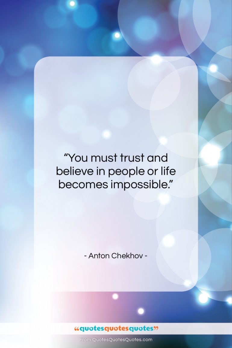 Anton Chekhov quote: “You must trust and believe in people…”- at QuotesQuotesQuotes.com