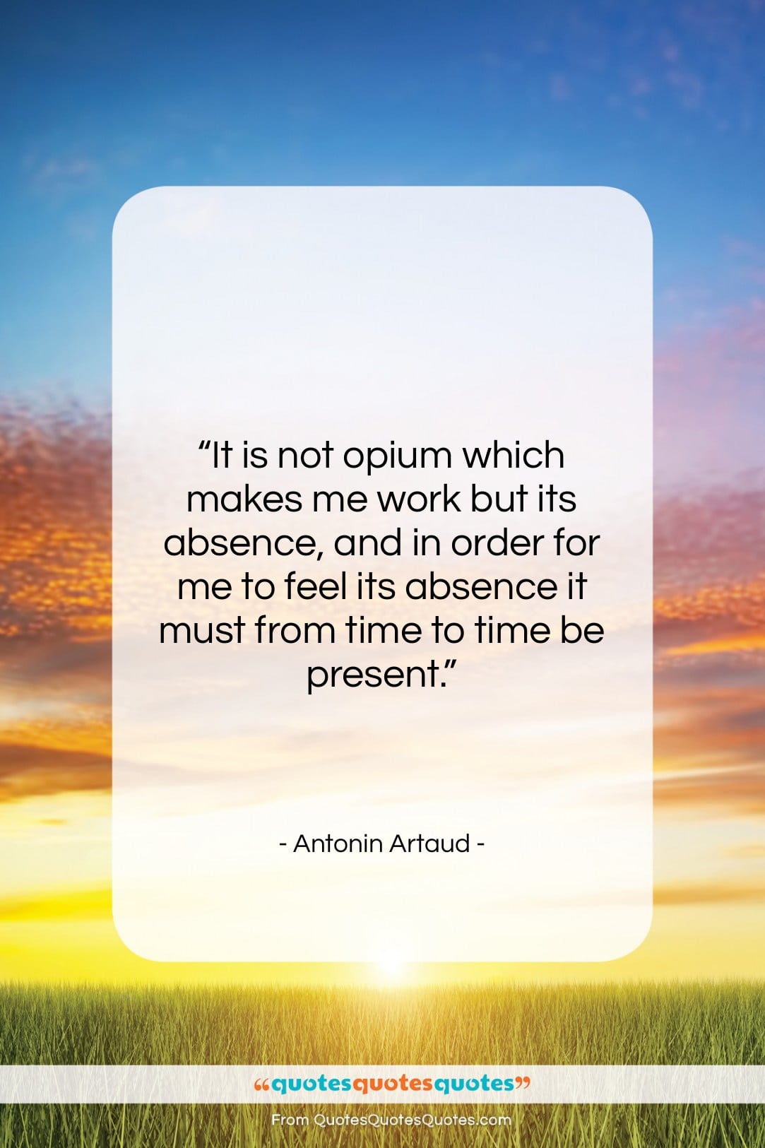 Antonin Artaud quote: “It is not opium which makes me…”- at QuotesQuotesQuotes.com