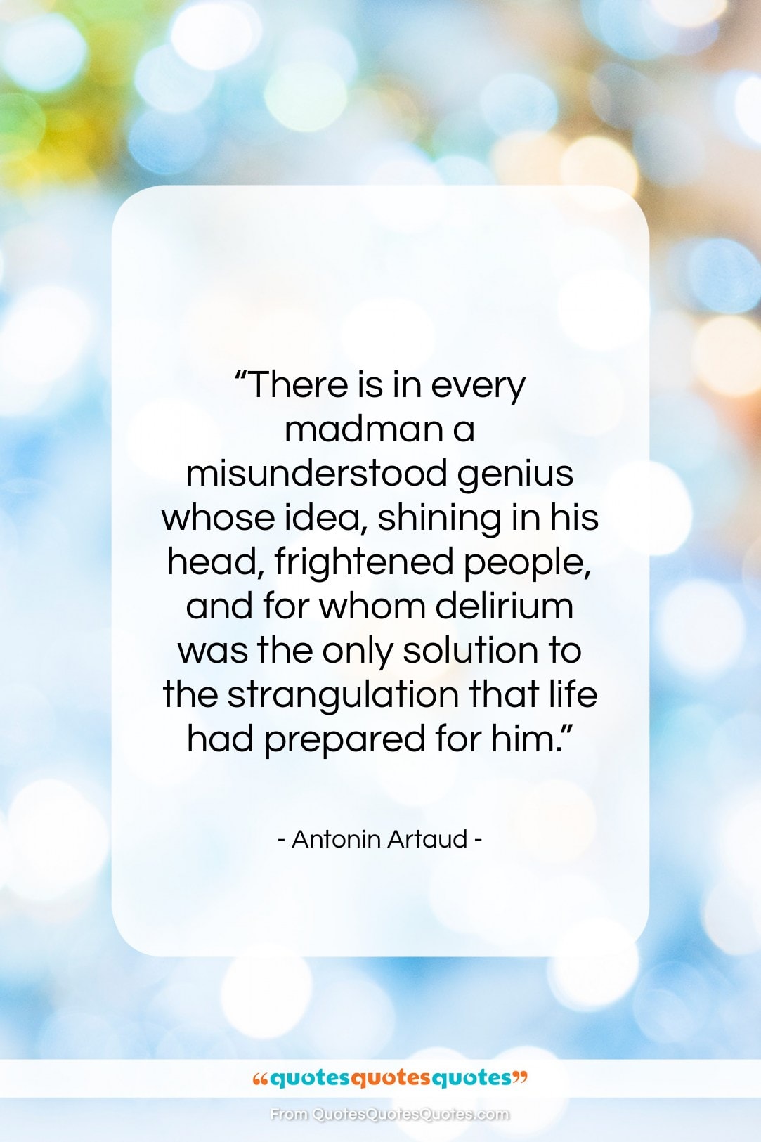 Antonin Artaud quote: “There is in every madman a misunderstood…”- at QuotesQuotesQuotes.com