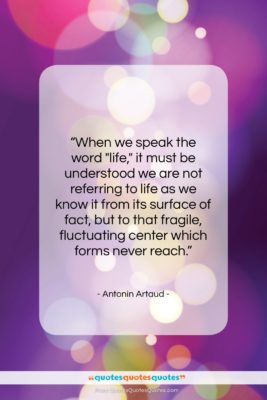 Antonin Artaud quote: “When we speak the word “life,” it…”- at QuotesQuotesQuotes.com
