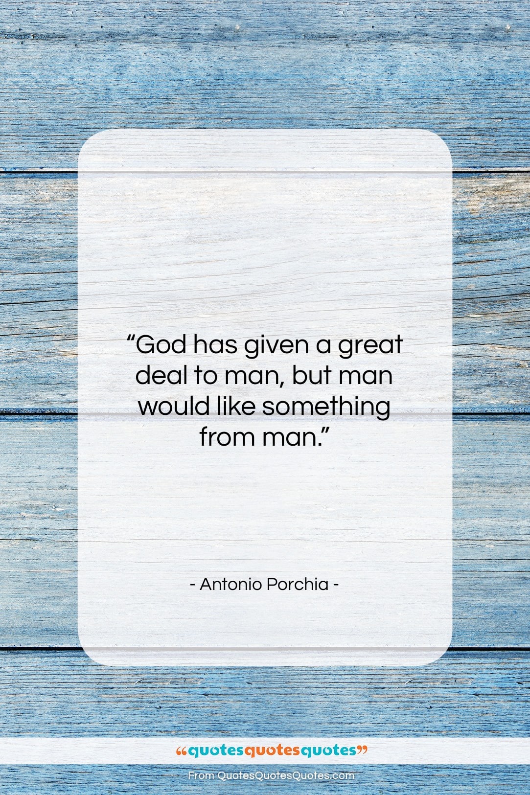 Antonio Porchia quote: “God has given a great deal to…”- at QuotesQuotesQuotes.com