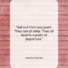 Antonio Porchia quote: “Set out from any point. They are…”- at QuotesQuotesQuotes.com