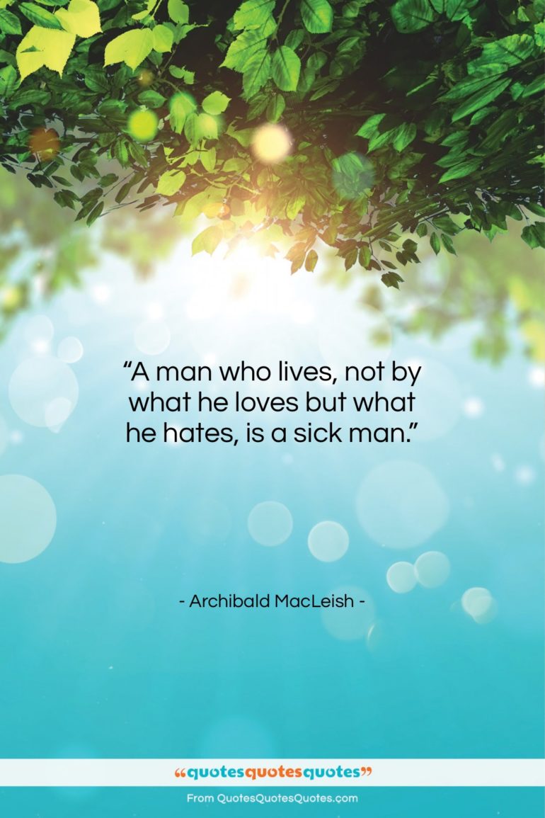 Archibald MacLeish quote: “A man who lives, not by what…”- at QuotesQuotesQuotes.com