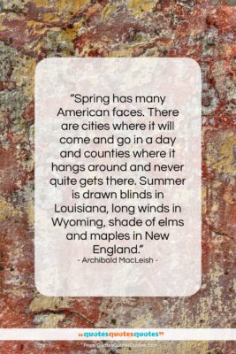 Archibald MacLeish quote: “Spring has many American faces. There are…”- at QuotesQuotesQuotes.com