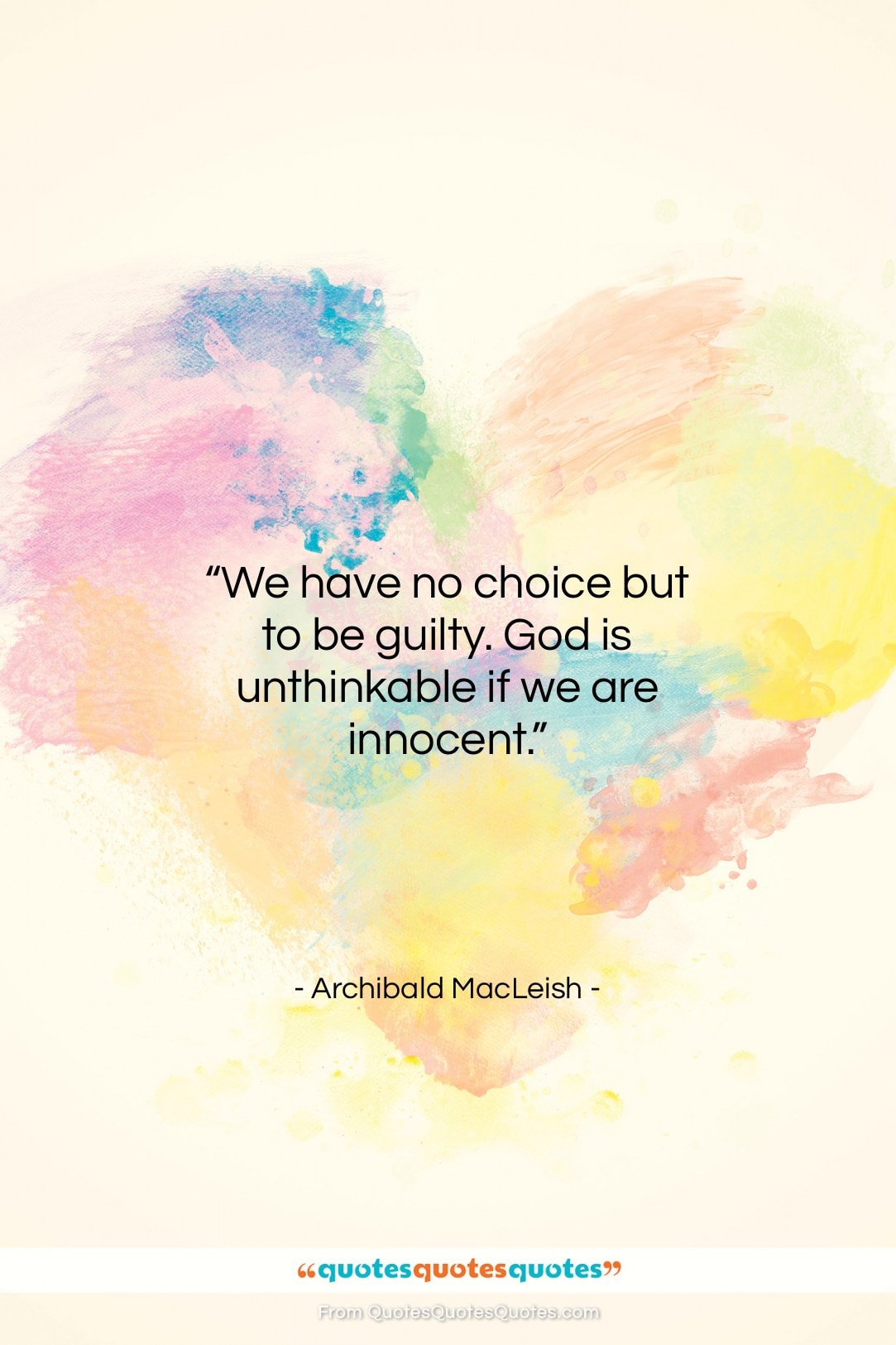 Archibald MacLeish quote: “We have no choice but to be…”- at QuotesQuotesQuotes.com