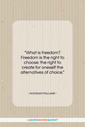Archibald MacLeish quote: “What is freedom? Freedom is the right…”- at QuotesQuotesQuotes.com