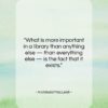 Archibald MacLeish quote: “What is more important in a library…”- at QuotesQuotesQuotes.com