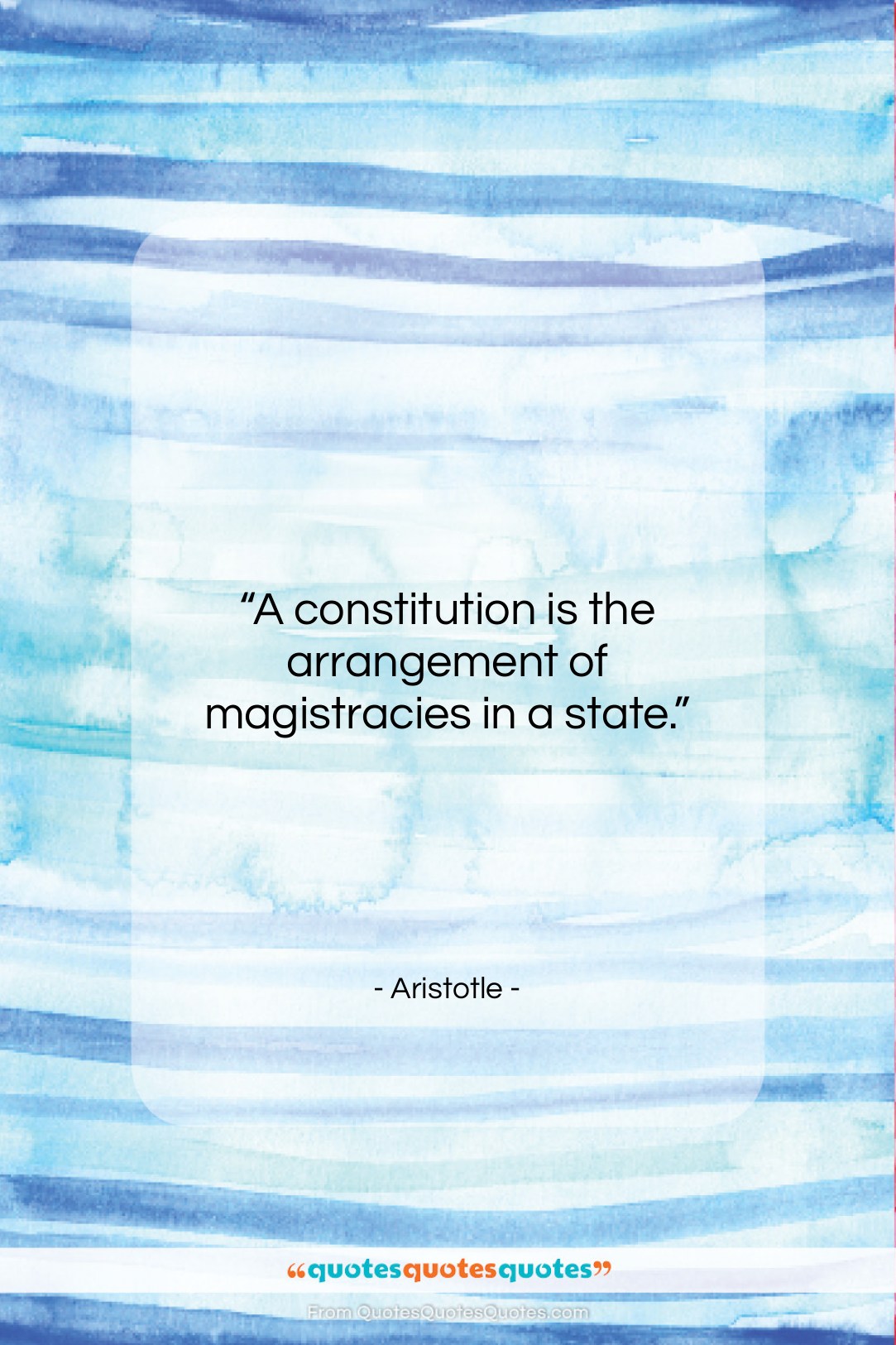 Aristotle quote: “A constitution is the arrangement of magistracies…”- at QuotesQuotesQuotes.com