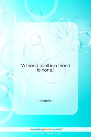 Aristotle quote: “A friend to all is a friend…”- at QuotesQuotesQuotes.com