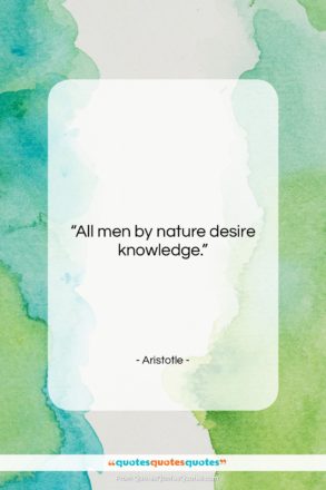 Aristotle quote: “All men by nature desire knowledge….”- at QuotesQuotesQuotes.com