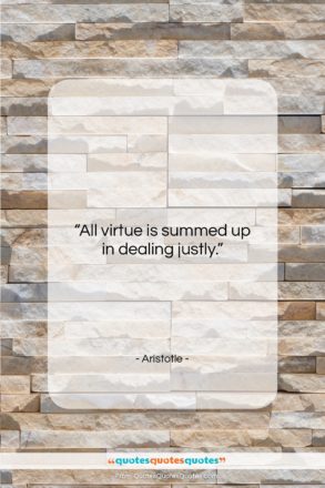 Aristotle quote: “All virtue is summed up in dealing…”- at QuotesQuotesQuotes.com