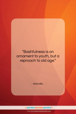 Aristotle quote: “Bashfulness is an ornament to youth, but…”- at QuotesQuotesQuotes.com