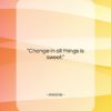Aristotle quote: “Change in all things is sweet….”- at QuotesQuotesQuotes.com