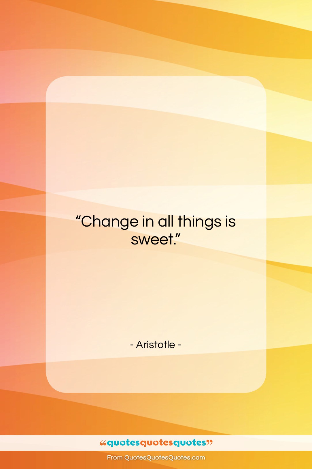 Aristotle quote: “Change in all things is sweet….”- at QuotesQuotesQuotes.com