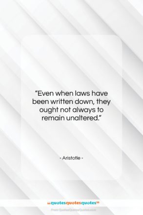 Aristotle quote: “Even when laws have been written down,…”- at QuotesQuotesQuotes.com