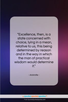 Aristotle quote: “Excellence, then, is a state concerned with…”- at QuotesQuotesQuotes.com