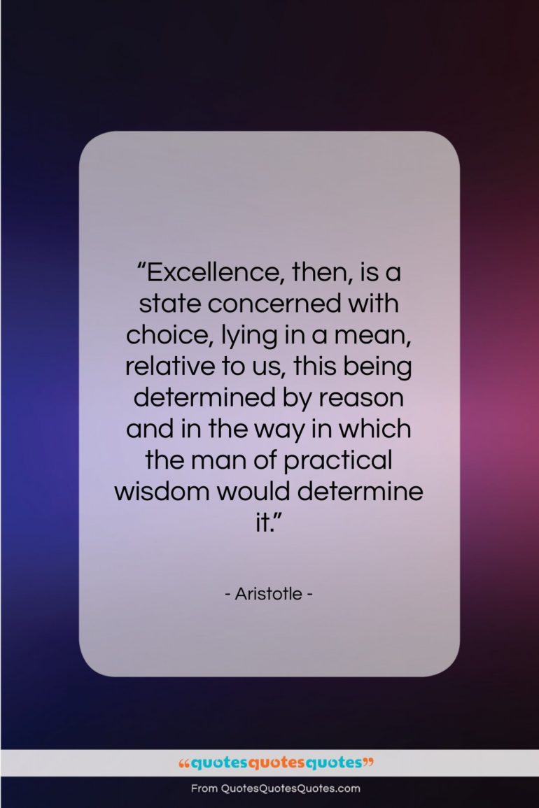 Aristotle quote: “Excellence, then, is a state concerned with…”- at QuotesQuotesQuotes.com