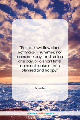 Aristotle quote: “For one swallow does not make a…”- at QuotesQuotesQuotes.com