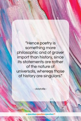 Aristotle quote: “Hence poetry is something more philosophic and…”- at QuotesQuotesQuotes.com